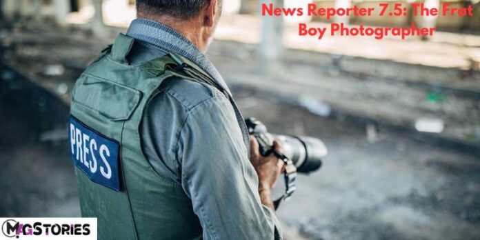 News Reporter 7.5: The Frat Boy Photographer